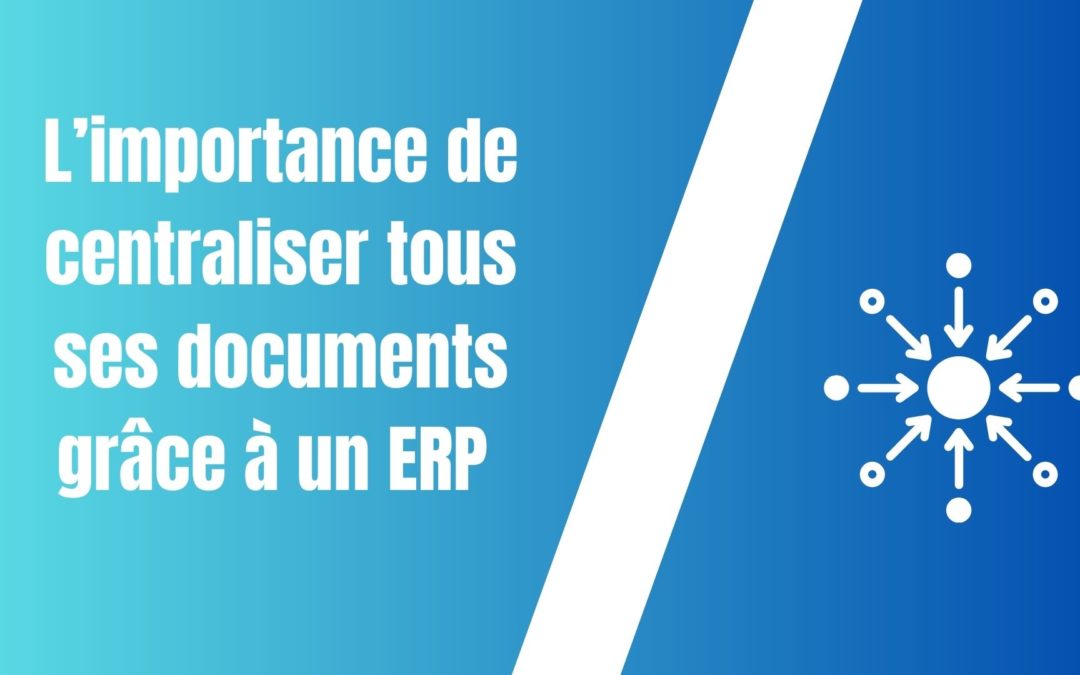 L’importance de centraliser tous ses documents grâce à un ERP pour une entreprise du bâtiment